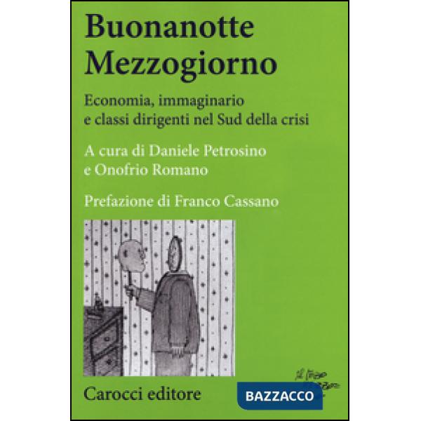 Buonanotte mezzogiorno. Economia, immaginario e classi dirigenti nel Sud della crisi
