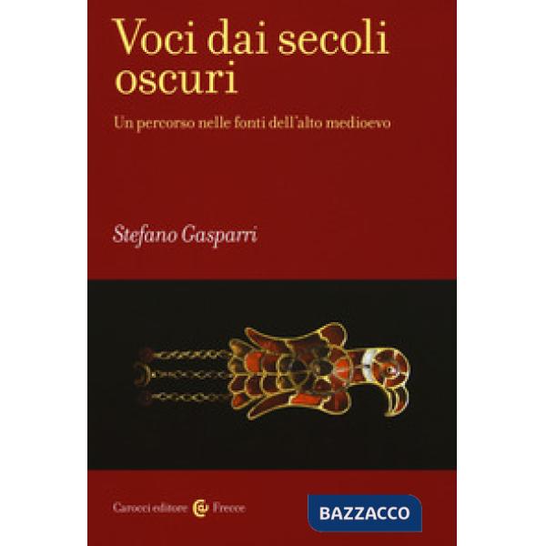 Voci dai secoli oscuri. Un percorso nelle fonti dell'alto medioevo