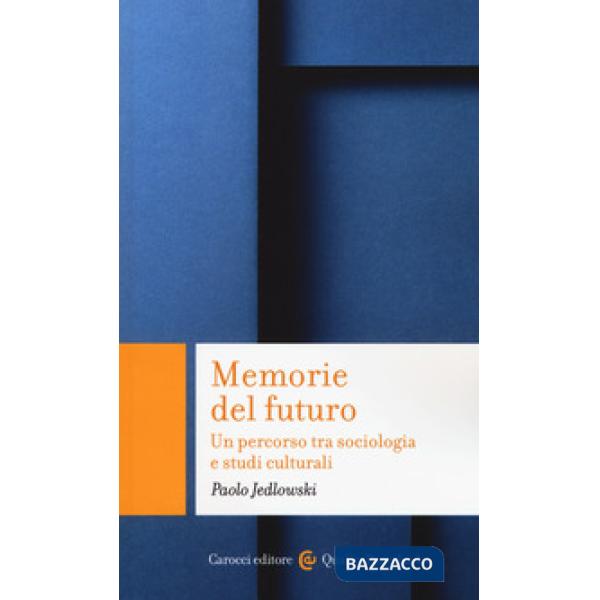 Memorie del futuro. Un percorso tra sociologia e studi culturali