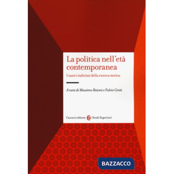 Politica nell'età contemporanea. I nuovi indirizzi della ricerca storica (La)