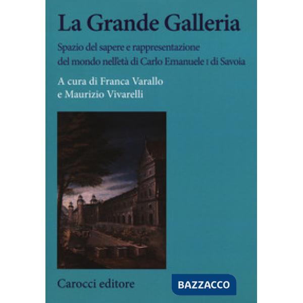 Grande Galleria Spazio del sapere e rappresentazione del mondo nell'età di Carlo
