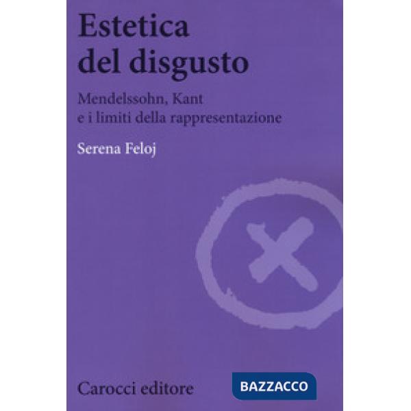 Estetica del disgusto. Mendelsshn, Kant e i limiti della rappresentazione