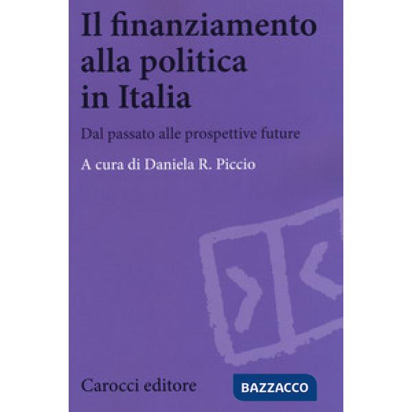 Finanziamento alla politica in Italia. Dal passato alle prospettive future (Il)