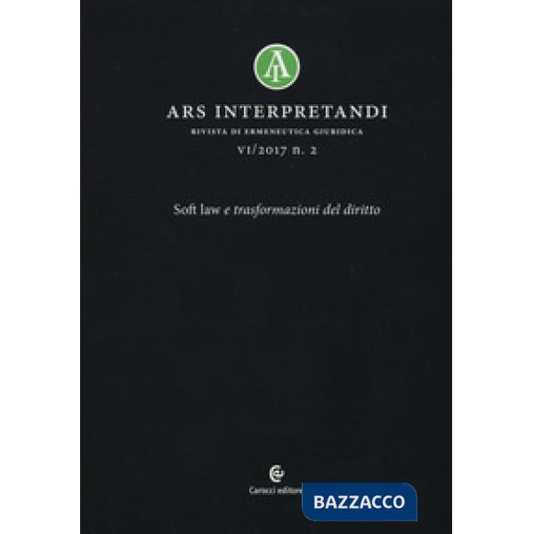 Ars interpretandi (2017). Vol. 2: Soft law e trasformazioni del diritto