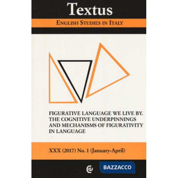 Textus. English studies in Italy (2017). Vol. 1: Figurative language we live by.