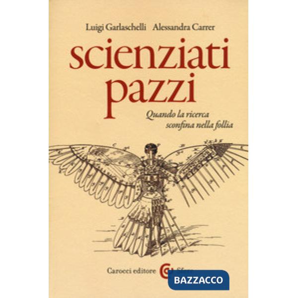 Scienziati pazzi. Quando la ricerca sconfina nella follia