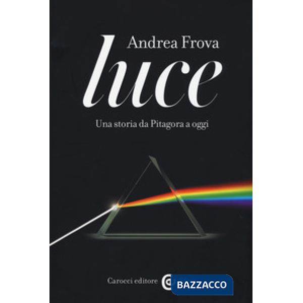 Luce. Una storia da Pitagora a oggi