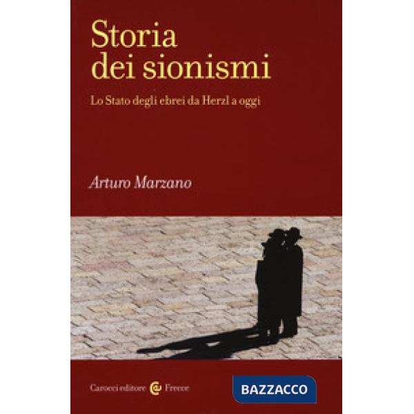 Storia dei sionismi. Lo Stato degli ebrei da Herzl a oggi