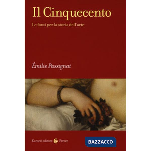 Cinquecento. Le fonti per la storia dell'arte (Il)