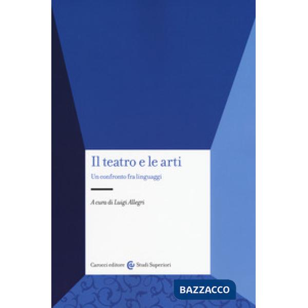 Teatro e le arti. Un confronto fra linguaggi (Il)