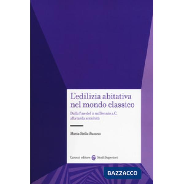 Edilizia abitativa nel mondo classico. Dalla fine del II millennio a. C. alla tarda antichità (L')