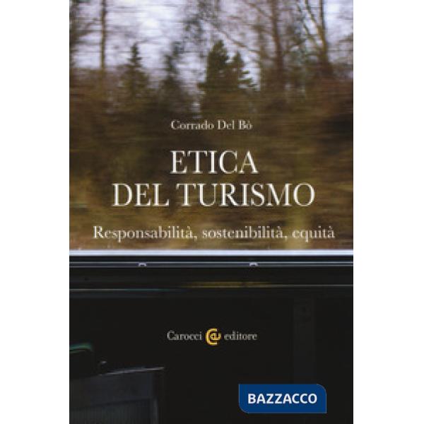 Etica del turismo. Responsabilità, sostenibilità, equità