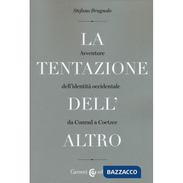 Tentazione dell'altro. Avventure dell'identità occidentale da Conrad a Coetzee (La)