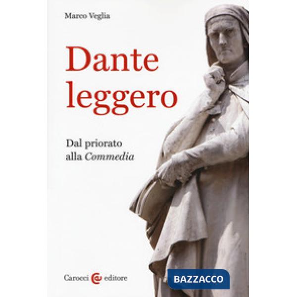 Dante leggero. Dal priorato alla «Commedia»