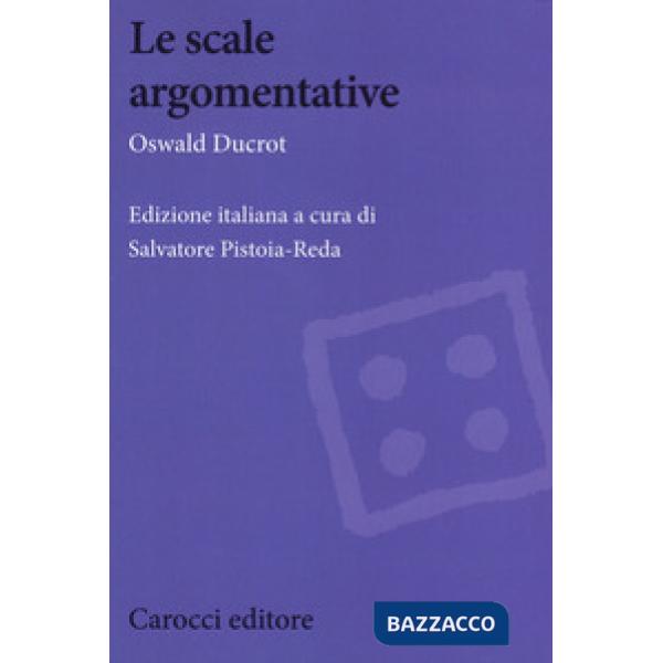 Scale argomentative. Linguaggio, logica, persuasione (Le)
