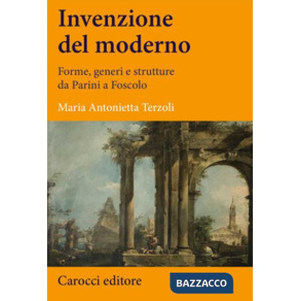 Invenzione del moderno. Forme, generi e strutture da Parini a Foscolo