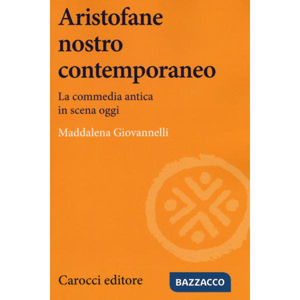 Aristofane nostro contemporaneo. La commedia antica in scena oggi