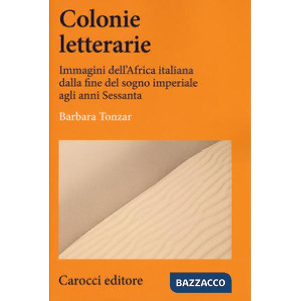 Colonie letterarie. Immagini dell'Africa italiana dalla fine del sogno imperiale