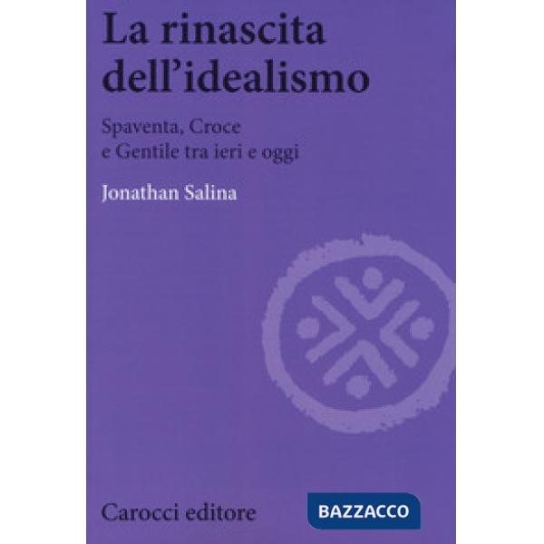 Rinascita dell'idealismo. Spaventa, Croce e Gentile tra ieri e oggi (La)