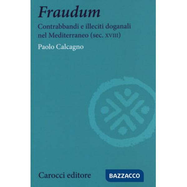 Fraudum. Contrabbandi e illeciti doganali nel Mediterraneo (sec. XVIII)
