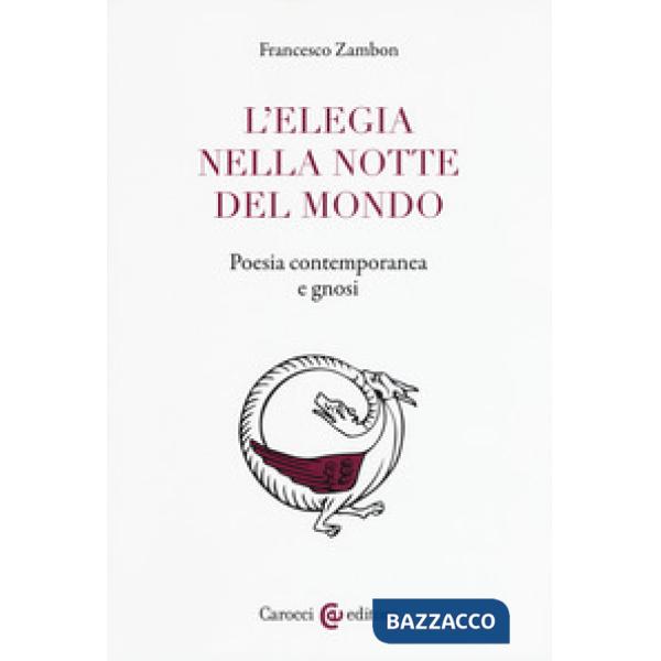 Elegia nella notte del mondo. Poesia contemporanea e gnosi (L')