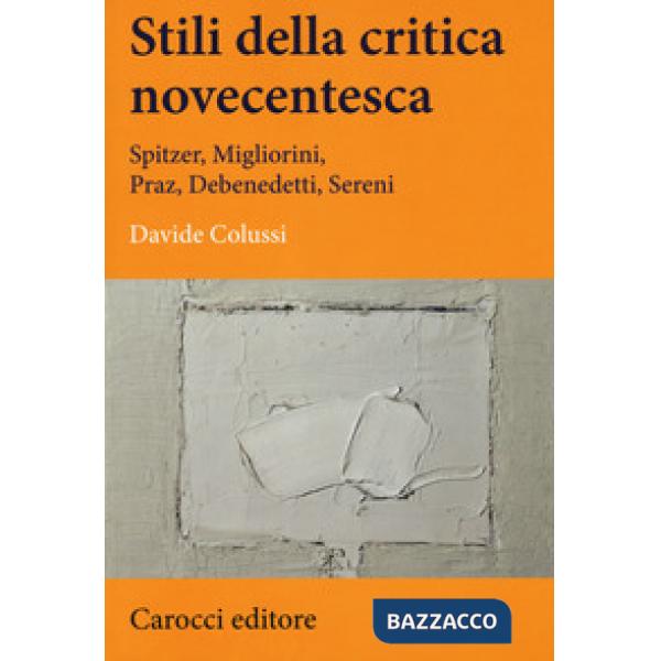 Stili della critica novecentesca. Spitzer, Migliorini, Praz, Debenedetti, Sereni