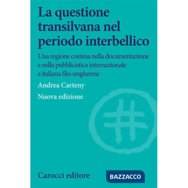 Questione transilvana nel periodo interbellico. Una regione contesa nella documentazione e pubblicistica italiana, internazional