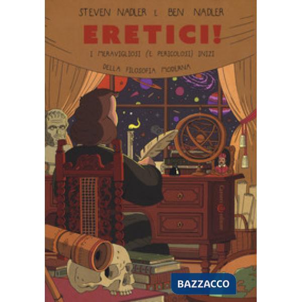 Eretici! I meravigliosi (e pericolosi) inizi della filosofia moderna