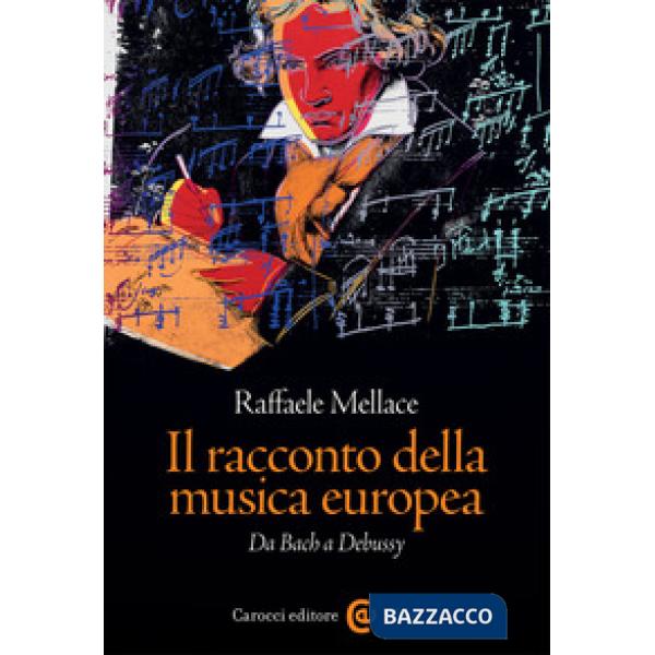 Racconto della musica europea. Da Bach a Debussy (Il)