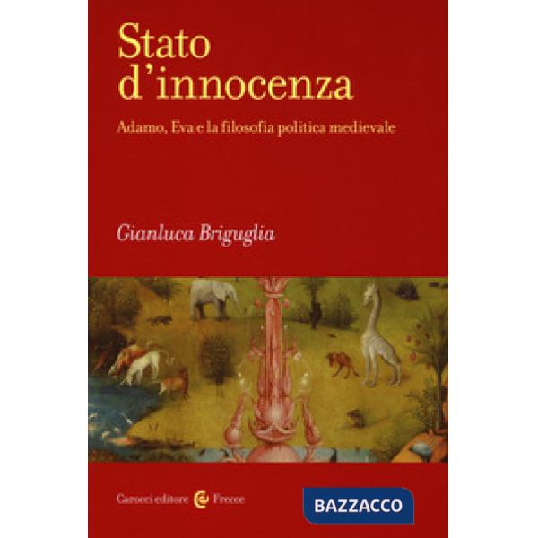 Stato d'innocenza. Adamo, Eva e la filosofia politica medievale