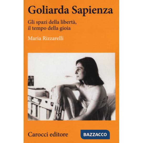 Goliarda Sapienza. Gli spazi della libertà, il tempo della gioia