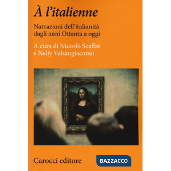 À l'italienne. Narrazioni dell'italianità dagli anni ottanta a oggi
