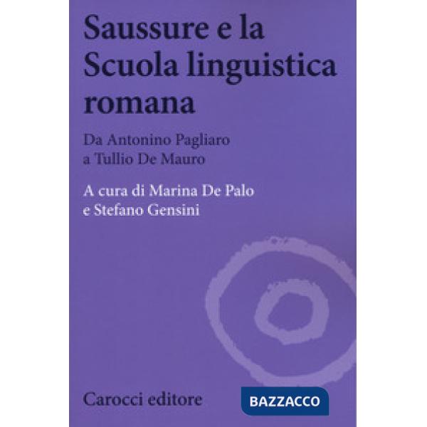 Saussure e la scuola linguistica romana. Da Antonino Pagliaro a Tullio De Mauro