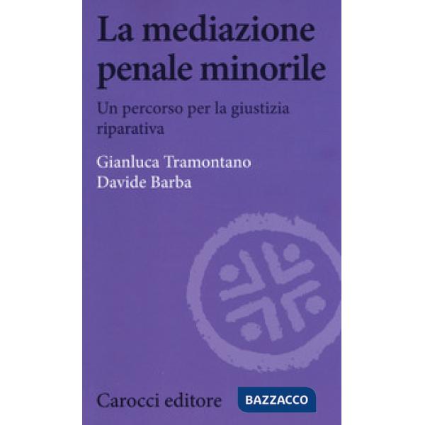 Mediazione penale minorile. Un percorso per la giustizia riparativa (La)