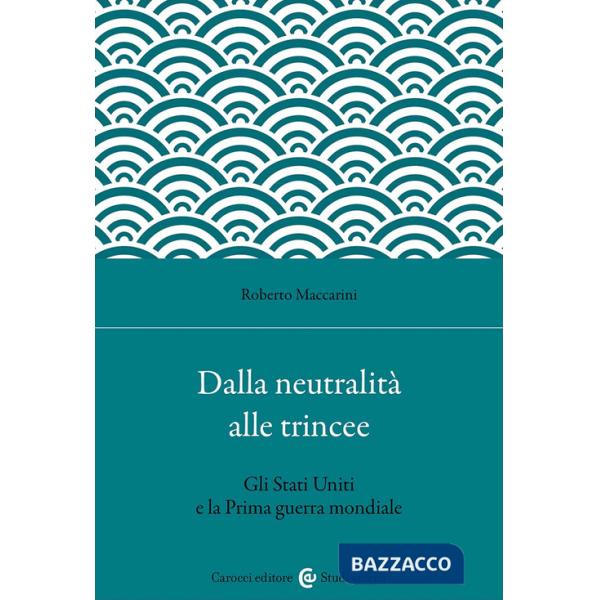 Dalla neutralità alle trincee. Gli Stati Uniti e la Prima guerra mondiale
