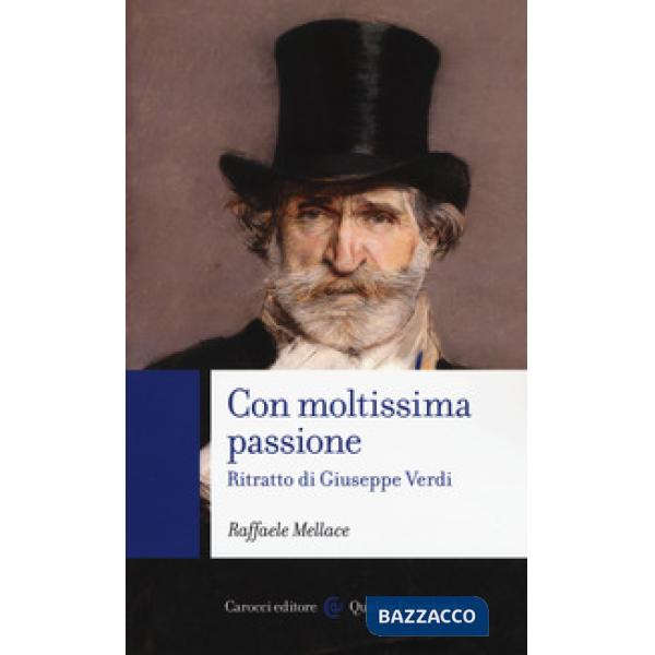 Con moltissima passione. Ritratto di Giuseppe Verdi