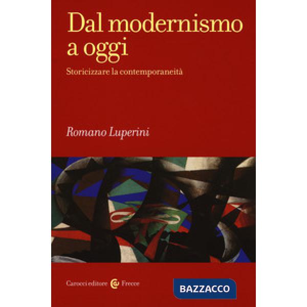 Dal modernismo a oggi. Storicizzare la contemporaneità
