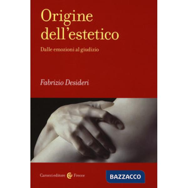 Origine dell'estetico. Dalle emozioni al giudizio