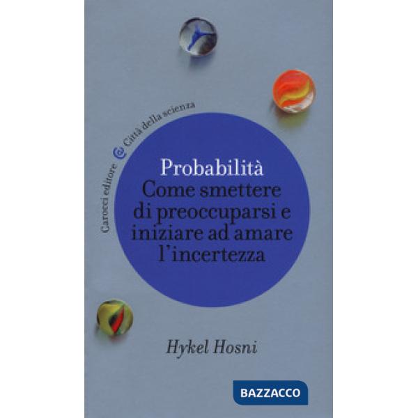 Probabilità. Come smettere di preoccuparsi e iniziare ad amare l'incertezza