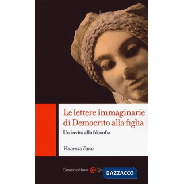 Lettere immaginarie di Democrito alla figlia. Un invito alla filosofia (Le)