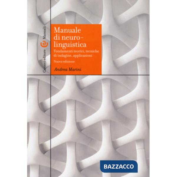 Manuale di neurolinguistica. Fondamenti teorici, tecniche di indagine, applicazioni. Nuova ediz.