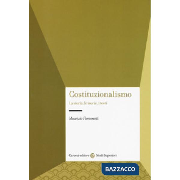 Costituzionalismo. La storia, le teorie, i testi