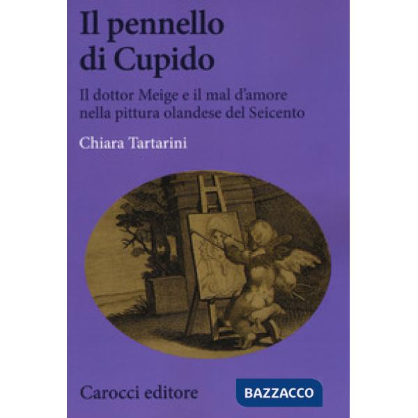 Pennello di Cupido. Il dottor Meige e il mal d'amore nella pittura olandese del 