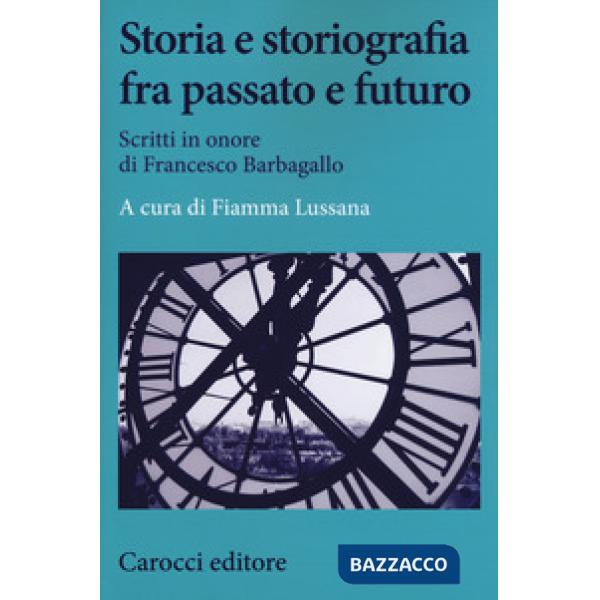 Storia e storiografia fra passato e futuro. Scritti in onore di Francesco Barbag
