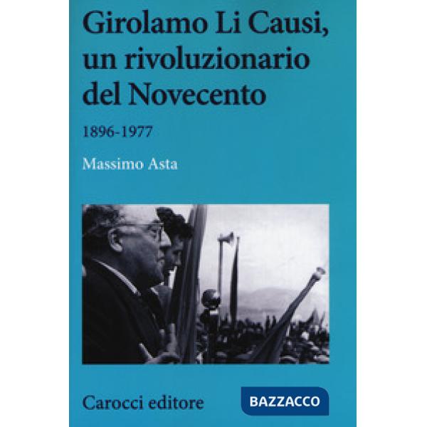 Girolamo Li Causi, un rivoluzionario del Novecento 1896-1977