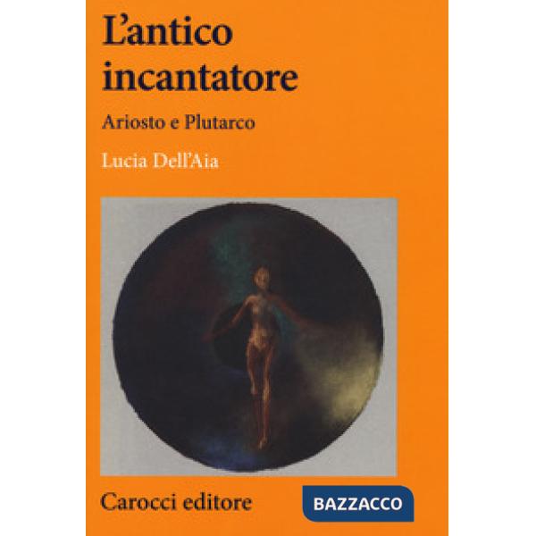 Antico incantatore. Ariosto e Plutarco (L')