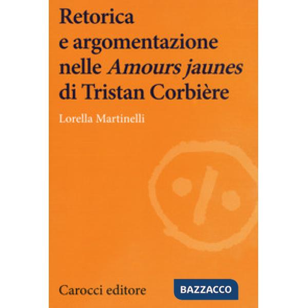 Retorica e argomentazione nelle «Amours jaunes» di Tristan Corbière
