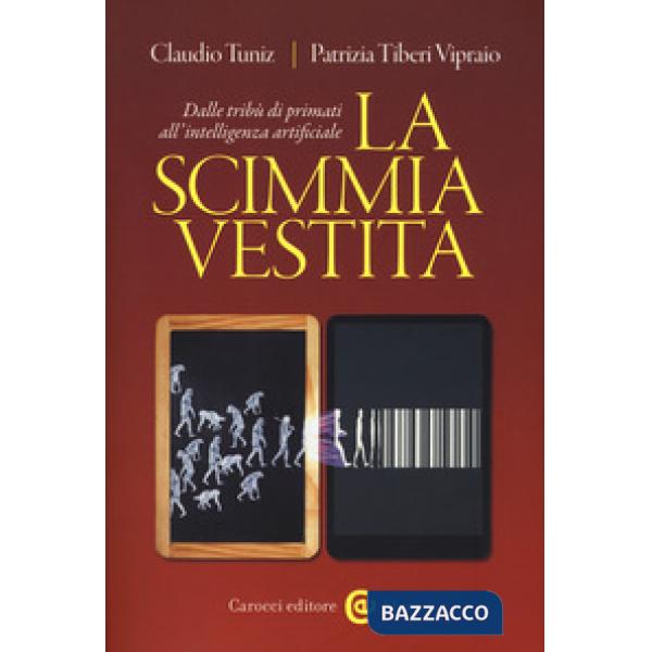 Scimmia vestita. Dalle tribù dei primati all'intelligenza artificiale (La)