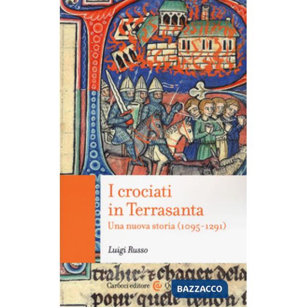 Crociati in Terrasanta. Una nuova storia (1095-1291) (I)