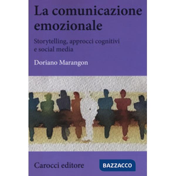 Comunicazione emozionale. Storytelling, approcci cognitivi e social media (La)